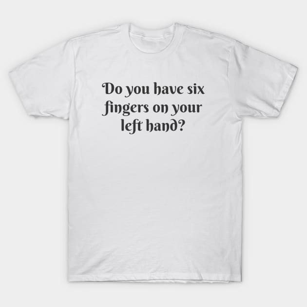 Six Fingers T-Shirt by ryanmcintire1232